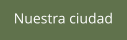 Nuestra ciudad